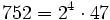  752=2^4 \cdot 47