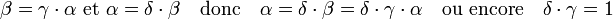 \beta = \gamma\cdot \alpha \text { et } \alpha = \delta \cdot \beta \quad \text{donc}\quad \alpha =\delta \cdot \beta = \delta \cdot \gamma \cdot \alpha \quad \text{ou encore}\quad \delta \cdot \gamma = 1\;