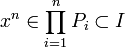 x^n \in \prod_{i=1}^n P_i \subset I