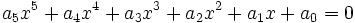  \qquad a_5 x^5 + a_4 x^4 + a_3 x^3 + a_2 x^2 + a_1 x + a_0 = 0
