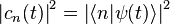  \left|c_n(t)\right|^2 = \left|\lang n|\psi(t)\rang\right|^2