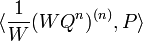 \langle \frac 1 W (WQ^n)^{(n)},P\rangle