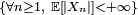 \ \scriptstyle \left\{\forall n\ge1,\ \mathbb{E}\left[\left|X_{n}\right|\right]<+\infty\right\}\ 