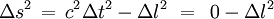 \Delta s^2 \,=\, c^2 \Delta t^2 - \Delta l^2 ~=~ \,0 - \Delta l^2 \, 