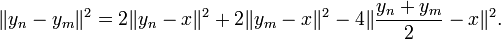 \| y_n - y_m \|^2 = 2\|y_n -x\|^2 + 2\|y_m -x\|^2 - 4\| \frac{y_n + y_m}2 -x \|^2.