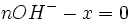 n OH^- - x = 0 \,