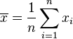 \overline{x}=\dfrac{1}{n}\sum_{i=1}^{n}x_i