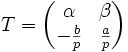 T=\begin{pmatrix}\alpha&\beta\\-\frac{b}{p}&\frac{a}{p}\\ \end{pmatrix}
