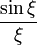  \frac{\sin\xi}{\xi} 