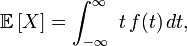 \mathbb{E}\left[X\right] = \int_{-\infty}^{\infty}\ t\,f(t)\,dt,