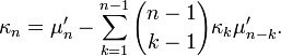 \kappa_n=\mu'_n-\sum_{k=1}^{n-1}{n-1 \choose k-1}\kappa_k \mu_{n-k}'.