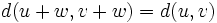 \quad d(u+w,v+w)=d(u,v)