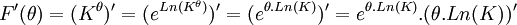 F'( \theta ) = ( K^{\theta} )' = ( e^{ Ln( K^{\theta} ) } )' = ( e^{ \theta.Ln( K ) } )' = e^{ \theta.Ln( K ) }.( \theta.Ln( K ) )' \,