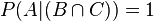  P(A|(B \cap C)) = 1