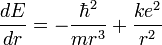  \frac{dE}{dr} = - \frac{\hbar^2}{mr^3} + \frac{ke^2}{r^2} 