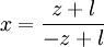  x = \frac{z + l}{-z + l} ~