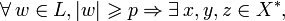  \forall\, w \in L, \vert w\vert \geqslant p \Rightarrow \exist\, x,y,z \in X^*, 