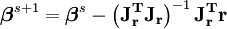 \boldsymbol \beta^{s+1} = \boldsymbol \beta^s - \left(\mathbf{J_r^T J_r} \right)^{-1} \mathbf{ J_r^T r}