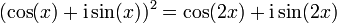 (\cos(x)+\mathrm i\sin(x))^2 = \cos(2x)+\mathrm i \sin(2x)\ 