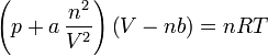 \left(p+a\,\frac{n^{2}}{V^{2}}\right)\left(V-nb\right)=nRT