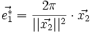 \vec{e_1^*} = \frac{2 \pi}{||\vec{x_2}||^2} \cdot \vec{x_2}