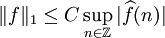 \Vert f\Vert_1\le C\sup_{n\in\mathbb{Z}}\vert \widehat{f}(n)\vert