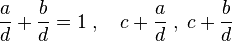  \frac ad + \frac bd = 1 \; ,\quad c+\frac ad\; ,\; c+ \frac bd\;