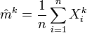 \hat m^k= \frac{1}{n}\sum_{i = 1}^{n} X^k_i\,\!