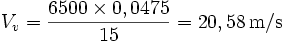 V_v=\frac{6500\times 0,0475}{15} = 20,58\,\mathrm{m/s}