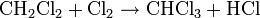 \rm{CH_2Cl_2 + Cl_2 \rightarrow CHCl_3 + HCl}