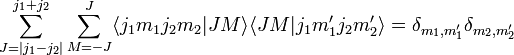   \sum_{J=|j_1-j_2|}^{j_1+j_2} \sum_{M=-J}^{J}  \langle j_1 m_1 j_2 m_2|J M \rangle \langle J M|j_1 m_1' j_2 m_2'\rangle   = \delta_{m_1,m_1'}\delta_{m_2,m_2'}