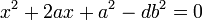 x^2 + 2ax + a^2 - db^2=0\;