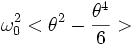 \omega_0^2<\theta^2-\frac{\theta^4}{6}>