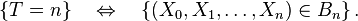  \{T=n\}\quad \Leftrightarrow\quad\left\{(X_0,X_1,\dots,X_n)\in B_n\right\}. 