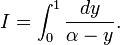 I=\int_0^1\frac{dy}{\alpha-y}.