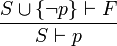 \frac{S \cup \{ \neg p \} \vdash F}{S \vdash p}