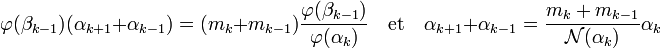 \varphi(\beta_{k-1})( \alpha_{k+1} + \alpha_{k-1}) =(m_k + m_{k-1})\frac {\varphi (\beta_{k-1})}{\varphi(\alpha_k)} \quad\text{et}\quad \alpha_{k+1} + \alpha_{k-1} = \frac {m_k + m_{k-1}}{\mathcal N(\alpha_k)}\alpha_k