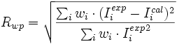 R_{wp} = \sqrt{ \frac{\sum_i w_i \cdot (I_i^{exp}-I_i^{cal})^2} {\sum_i w_i \cdot {I_i^{exp}}^2} }