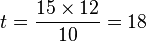  t = \dfrac{15 \times 12 }{10} = 18
