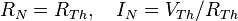 R_{N} = R_{Th}, \quad I_{N} = V_{Th} / R_{Th} \!