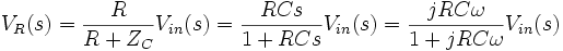V_R(s) = \frac {R}{R + Z_C} V_{in}(s) = \frac {RCs}{1 + RCs} V_{in}(s) = \frac {jRC\omega}{1+jRC\omega} V_{in}(s)
