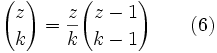 {z \choose k} = \frac{z}{k}{z-1 \choose k-1}\qquad (6)