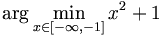 \arg \min_{x \in [-\infty, -1]} x^2 + 1