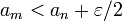 a_m < a_n + \varepsilon/2