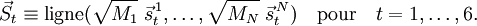  \vec{S}_t \equiv \operatorname{ligne}(\sqrt{M_1}\;\vec{s}^{\,1}_{t}, \ldots, \sqrt{M_N} \;\vec{s}^{\,N}_{t}) \quad\mathrm{pour}\quad t=1,\ldots, 6. 
