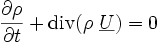 \frac{\partial \rho}{\partial t}+\hbox{div}(\rho\ \underline{U})=0