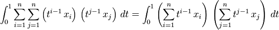 \int_0^1 \sum_{i = 1}^n \sum_{j = 1}^n \left(t^{i - 1}\, x_i\right)\,  \left(t^{j - 1}\,  x_j\right)\,dt  = \int_0^1 \left(\sum_{i = 1}^n t^{i - 1}\, x_i\right)\, \left(\sum_{j = 1}^n t^{j - 1}\,  x_j\right)\,dt