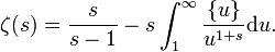  \zeta(s)=\frac{s}{s-1}-s\int_1^\infty{\frac{\{u\}}{u^{1+s}}\mathrm du}.\,\!