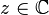 z\in\C