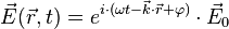 \vec{E}(\vec{r},t) = e^{i \cdot (\omega t - \vec{k} \cdot \vec{r} + \varphi)} \cdot \vec{E}_0